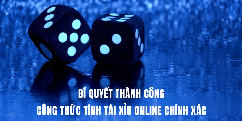 Bí Quyết Thành Công: Công Thức Tính Tài Xỉu Online Chính Xác