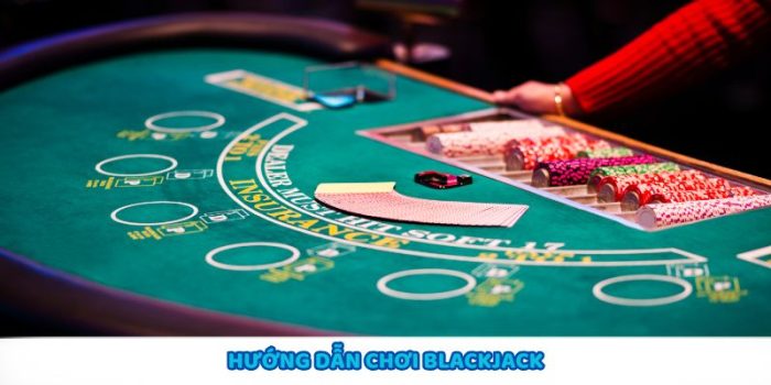 Hướng Dẫn Chơi Blackjack Cùng Các Kỹ Thuật Đỉnh Cao