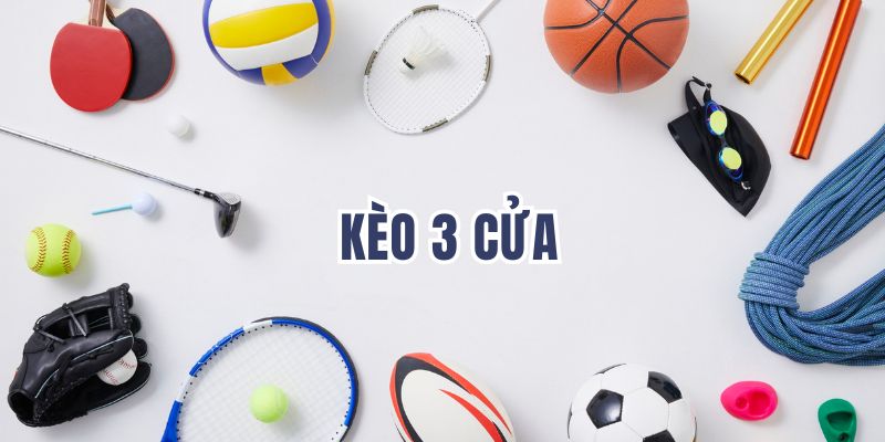 Kèo 3 cửa độc đáo trong từng lần cược!