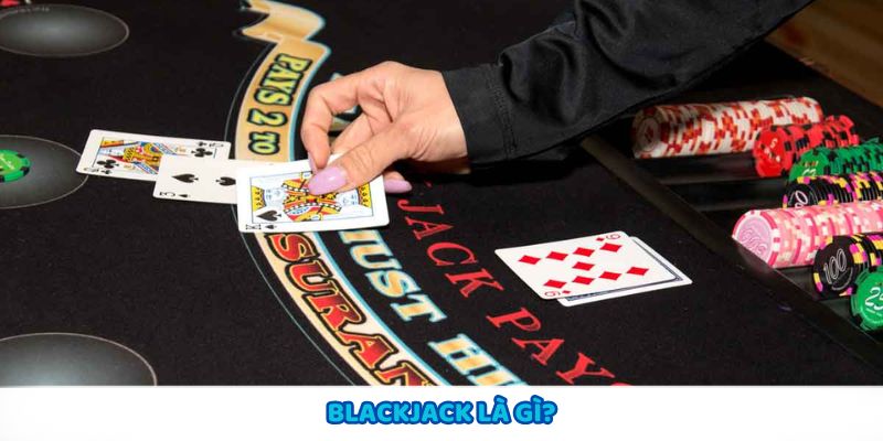 Giới thiệu và hướng dẫn chơi Blackjack