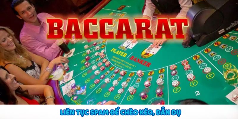 Liên tục spam để thu hút và dụ dỗ người tham gia
