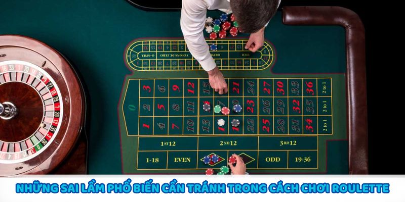 Những sai lầm thường gặp trong cách chơi Roulette và cách tránh