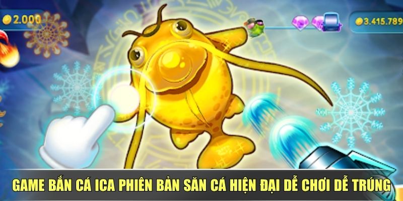 Game Bắn Cá Ica Phiên Bản Săn Cá Hiện Đại Dễ Chơi Dễ Trúng