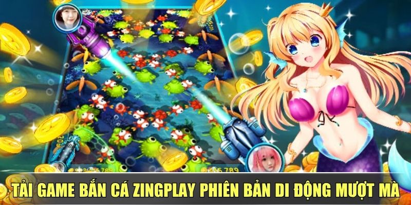 Tải Game Bắn Cá Zingplay Phiên Bản Di Động Mượt Mà